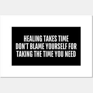 healing takes time don't blame yourself for taking the time you need Posters and Art